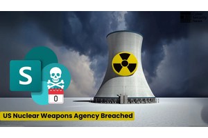 US Nuclear Weapons Agency Breached by Hackers Using Microsoft SharePoint 0-Day Vulnerability