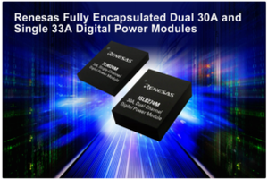 Renesas Electronics Unveils Industry-Leading Fully Encapsulated Dual 30A and Single 33A Digital Power Modules