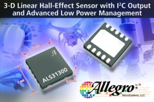 Allegro MicroSystems, LLC Announces a New Three-Axis Linear Hall-Effect Sensor IC​