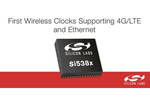Silicon Labs Launches Industry’s First Wireless Clocks Supporting 4G/LTE and Ethernet