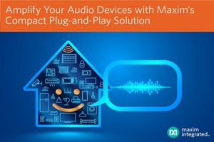Digital Class D Speaker Amplifiers Deliver Highest Efficiency in a Compact, Cost-Effective Plug-and-Play Solution
