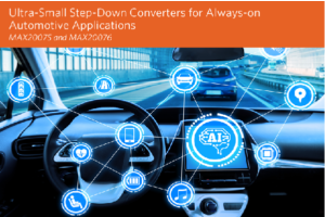 Maxim’s Ultra-Small Step-Down Converters for Always-on Automotive Applications enable 50% savings in board space