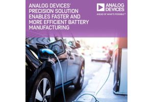 Analog Devices’ Integrated Precision Solution Enables Safer and Up to 50% More Efficient Battery Manufacturing