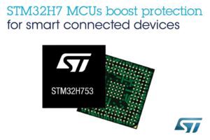 STMicroelectronics’ STM32H7 Series MCU Leverages the New Platform Security Architecture from Arm to Boost Protection for Connected, Smart Devices