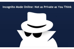 Incognito Mode Online: Not as Private as You Think