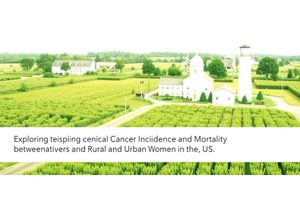 Exploring the Disparities in Cervical Cancer Incidence and Mortality Between Rural and Urban Women in the U.S.