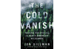 Book Review: “The Cold Vanish: Seeking the Missing in North America’s Wildlands”